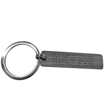 Load image into Gallery viewer, Never forget that I love you. Life is filled with hard times and good times. Learn from everything you can. Be the woman I know you can be.Keychain for Women
